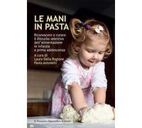 Le mani in pasta. Riconoscere e curare il disturbo selettivo dell'alimentazione in infanzia e prima adolescenza