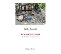 Le mani nel fango. Storia di un possibile archivio. Ediz. illustrata