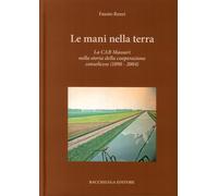 Le mani nella terra. La CAB Massari nella storia della cooperazione conselicese