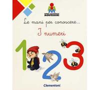 Le mani per conoscere... i numeri. Montessori. Ediz. a colori