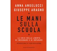 Le mani sulla scuola. La crisi della libertà di insegnare e di imparare - ...
