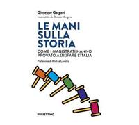 Le mani sulla storia. Come i magistrati hanno provato a (ri)fare l'Italia