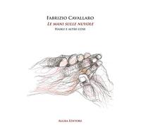 Le mani sulle nuvole. Haiku e altre cose [Paperback] Cavallaro, Fabrizio