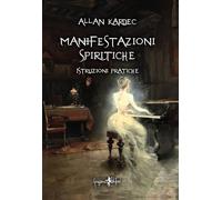 Le manifestazioni spiritiche. Istruzioni pratiche - Kardec Allan