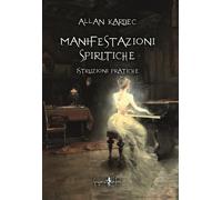Le manifestazioni spiritiche. Istruzioni pratiche - Kardec Allan