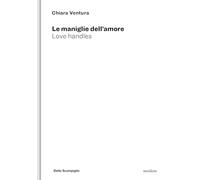 Le maniglie dell'amore. Love handles. Ediz. illustrata