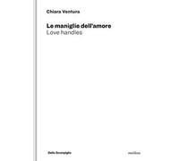 Le maniglie dell'amore. Love handles. Ediz. illustrata