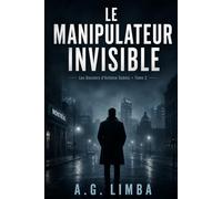 Le Manipulateur Invisible: Les Dossiers d'Antoine Dubois Tome2