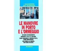 Le manovre in porto e l'ormeggio. Un buon avvicinamento. Manovre a vela o a motore. Come scegliere il proprio posto, come ormeggiarsi. Dar fondo all'ancora...