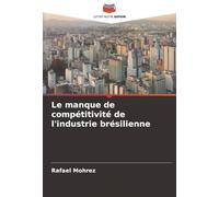 Le manque de compétitivité de l'industrie brésilienne