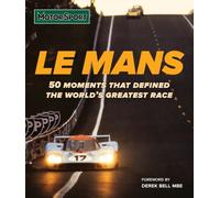 Le Mans: 50 moments that defined the world’s greatest motor race
