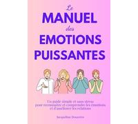 Le manual des émotions puissantes: Une guide simple et sans stress pour reconnaître et comprendre les émotions afin d'améliorer les relations