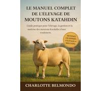 LE MANUEL COMPLET DE L'ÉLEVAGE DE MOUTONS KATAHDIN: Guide pratique pour l'élevage, la gestion et la maîtrise des moutons Katahdin à haut rendement.