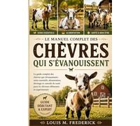 LE MANUEL COMPLET DES CHÈVRES QUI S'ÉVANOUISSENT: Le guide complet des chèvres qui s'évanouissent : soins essentiels, alimentation, dressage et ... pour les éleveurs débutants et expérimentés