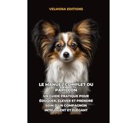 Le Manuel Complet du Papillon: Un Guide Pratique pour Éduquer, Élever et Prendre Soin d’un Compagnon Intelligent et Élégant