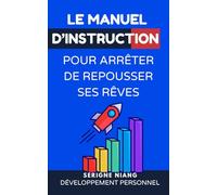 Le manuel d’instruction pour arrêter de repousser ses rêves