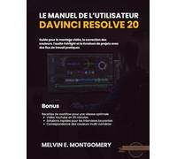Le Manuel de l’Utilisateur DaVinci Resolve 20: Guide pour le montage vidéo, la correction des couleurs, l'audio Fairlight et la livraison de projets avec des flux de travail pratiques