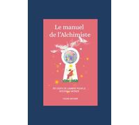 Le manuel de l'Alchimiste : 50 clefs de Lumière pour le nouveau Monde