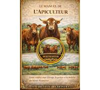 LE MANUEL DE L'APICULTEUR: Guide complet pour l'élevage, la gestion et la maîtrise des bovins Beefmaster