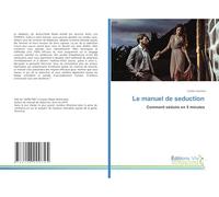 Le manuel de seduction: Comment séduire en 5 minutes
