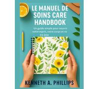 LE MANUEL DE SOINS PERSONNELS POUR DÉBUTANTS: Un guide simple pour nourrir votre esprit, votre corps et votre âme