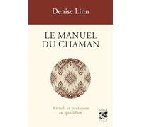 Le manuel du chaman: Rituels et pratiques au quotidien