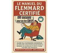 Le manuel du flemmard certifié: Guide du flemmard moderne 100 excuses hilarantes pour éviter le ménage, la vaisselle et toute forme d'effort