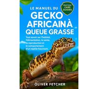 Le Manuel du Gecko Africain à Queue Grasse: Tout savoir sur l’habitat, l’alimentation, la santé, la reproduction et le comportement d’un reptile fascinant.