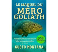 LE MANUEL DU MÉRO GOLIATH: Le guide complet pour comprendre, soigner, observer et protéger le géant le plus emblématique de l’océan