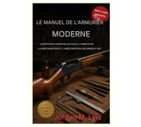 « Le manuel moderne de l'armurier »: Compétences essentielles pour la construction, la restauration et l'amélioration des armes à feu