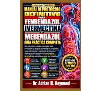 LE MANUEL ULTIME DU PROTOCOLE À BASE DE FENBENDAZOLE, D'IVERMECTIN ET DE MÉBENDAZOLE: Un guide pratique complet, étape par étape, pour comprendre ... de 60 jours pour les patients et les aidants.