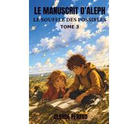 LE MANUSCRIT D'ALEPH: LE SOUFFLE DES POSSIBLES
