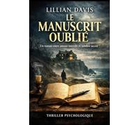 Le Manuscrit Oublié: Un thriller psychologique captivant entre amour interdit, secrets enfouis et vérité impossible à taire
