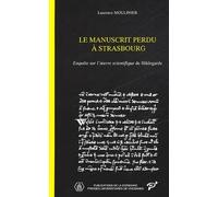 Le Manuscrit Perdu A Strasbourg. Enquete Sur L'Oeuvre Scientifique De Hildegarde