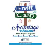Le mappe del gusto: arcipelago toscano. Isola d'Elba, Giglio, Capraia: prodotti, aziende, ristoranti, cantine, osterie. Ediz. italiana e inglese