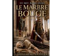LE MARBRE BOUGE: Livre Deux : Ce Que Rome Exige