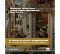 Le Marche E L'Adriatico Nel Quattrocento. Arte E Architettura Tra Eredità Gotica
