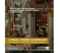 Le Marche e l'Adriatico nel Quattrocento. Arte e architettura tra eredità gotica e Rinascimento dell'antico