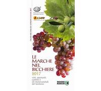 Le Marche nel bicchiere 2017. Vini, spumanti, cantine o oli monovarietali del territorio. Ediz. bilingue