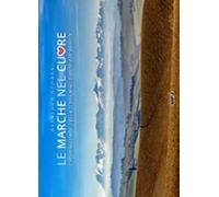 Le Marche nel cuore. Fotoracconto della terra maceratese che resiste. Ediz. illustrata