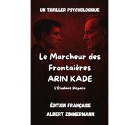 Le Marcheur des Frontières - ARIN KADE: L’Étudiant Disparu