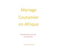 Le Mariage coutumier en Afrique: Des démarches, une dot et une cérémonie