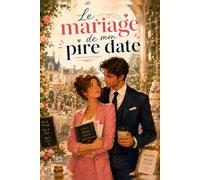 Le Mariage de mon Pire Date: Une comédie romantique enemies-to-lovers
