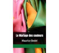 Le Mariage des couleurs: Maurice Bedel