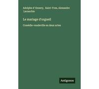 Le mariage d'orgueil: Comédie-vaudeville en deux actes