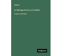 Le Mariage forcé; La Comédie: en gros caractères