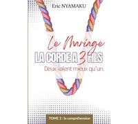 LE MARIAGE: LA CORDE À 3 FILS: Tome 2 : Deux valent mieux qu'un. La compréhension