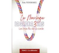 LE MARIAGE: LA CORDE À 3 FILS: Tome 3 : Les trois fils de la corde. La célébration