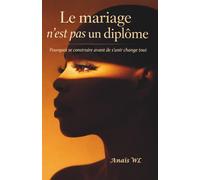 Le mariage n’est pas un diplôme: Pourquoi se construire avant de s’unir change tout
