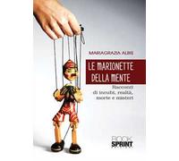 Le marionette della mente. Racconti di incubi, realtà, morte e misteri